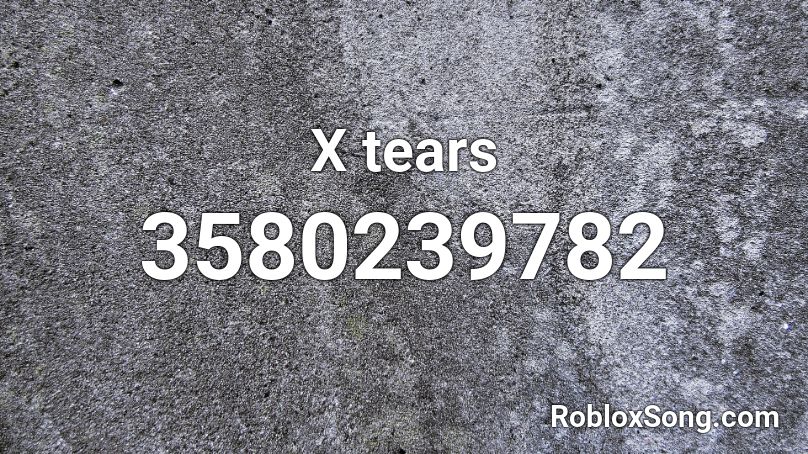 X tears Roblox ID