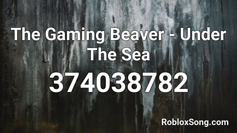 The Gaming Beaver - Under The Sea Roblox ID