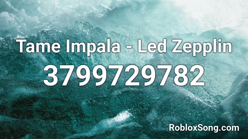 Tame Impala - Led Zepplin Roblox ID