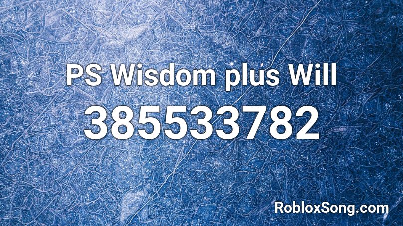 PS Wisdom plus Will Roblox ID