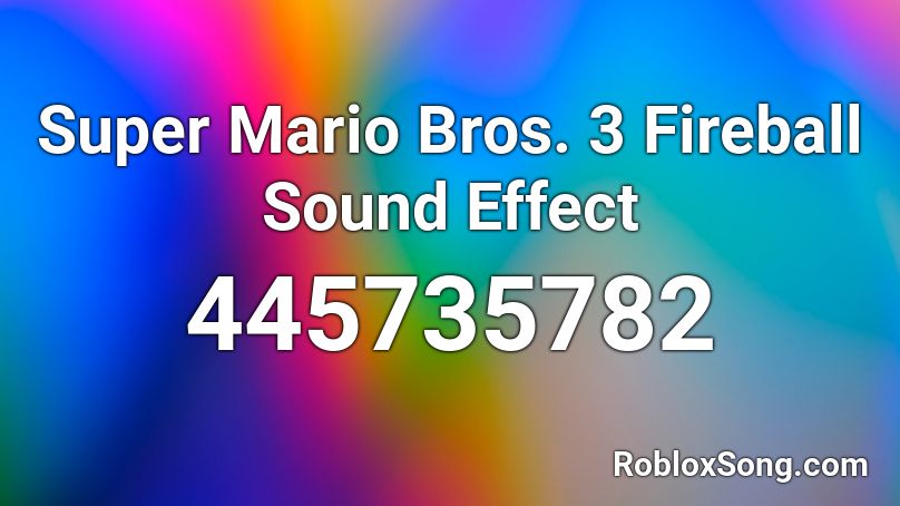 Super Mario Bros 3 Fireball Sound Effect Roblox Id Roblox Music Codes - roblox fire ball
