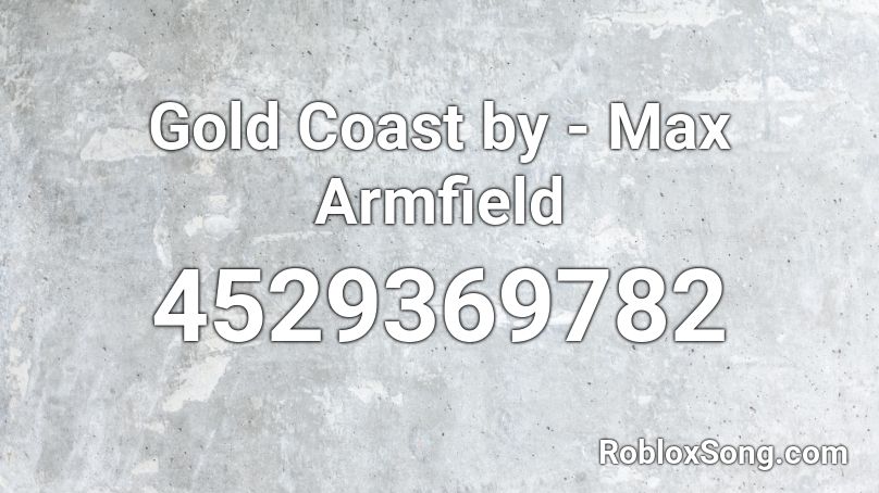 Gold Coast by -  Max Armfield Roblox ID