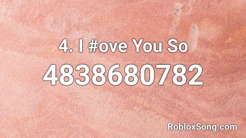 4. I #ove You So Roblox ID