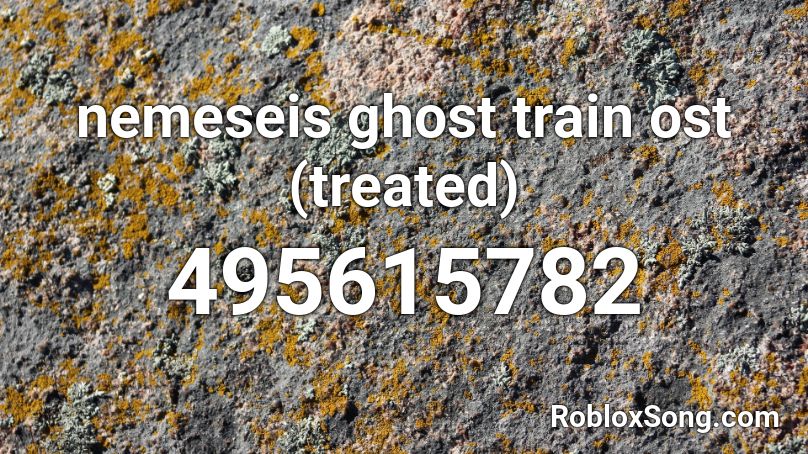 nemeseis ghost train ost (treated) Roblox ID