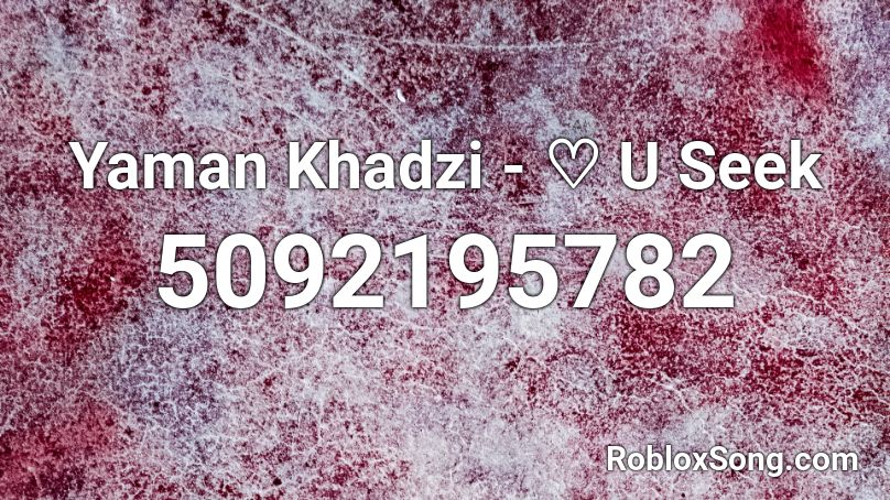 Yaman Khadzi - ♡ U Seek Roblox ID