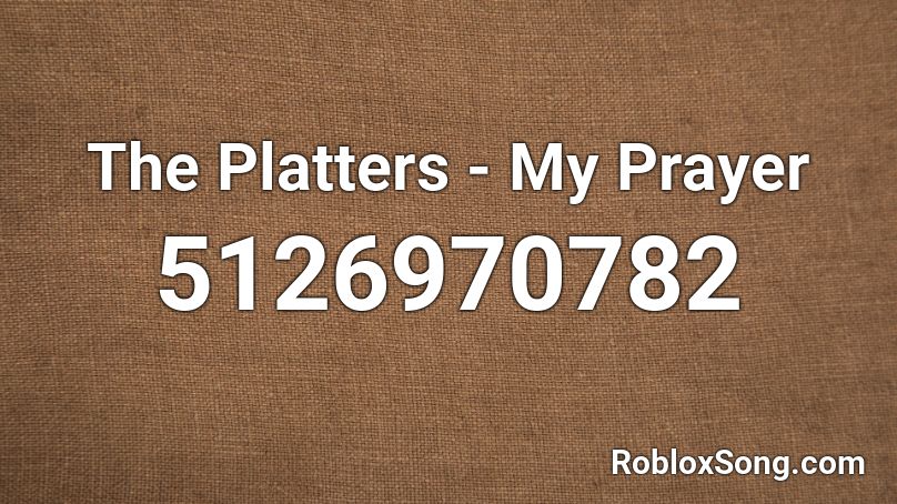 The Platters - My Prayer Roblox ID