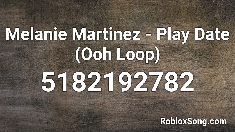 Melanie Martinez - Play Date (Ooh Loop) Roblox ID