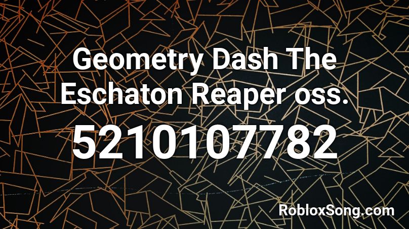 Geometry Dash The Eschaton Reaper oss. Roblox ID