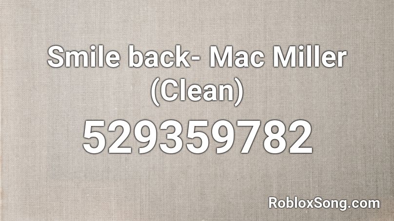 Smile back- Mac Miller (Clean) Roblox ID