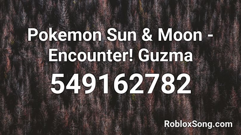 Pokemon Sun Moon Encounter Guzma Roblox Id Roblox Music Codes - pokemon roblox id songs