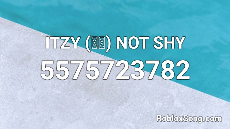 Itzy 있지 Not Shy Roblox Id Roblox Music Codes - roblox music id for shy seista