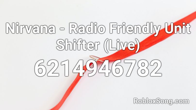 Nirvana - Radio Friendly Unit Shifter (Live) Roblox ID