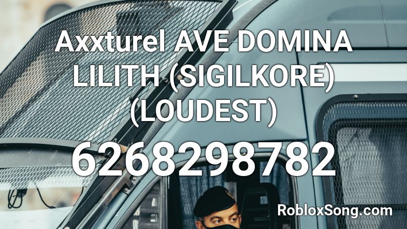 Axxturel AVE DOMINA LILITH (SIGILKORE) (LOUDEST) Roblox ID