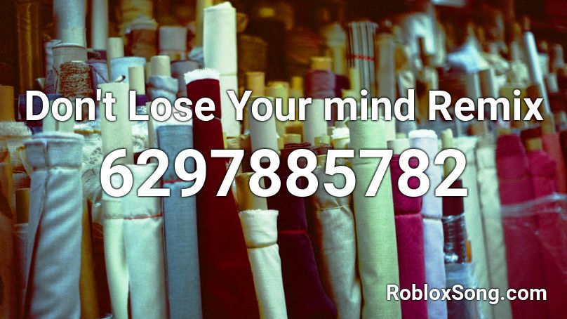 Don't Lose Your mind Remix Roblox ID