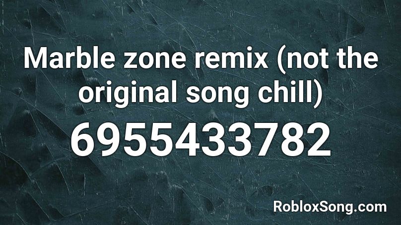 Marble zone remix (not the original song chill) Roblox ID