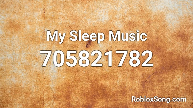 My Sleep Music Roblox ID