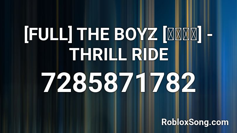 [FULL] THE BOYZ [더보이즈] - THRILL RIDE Roblox ID