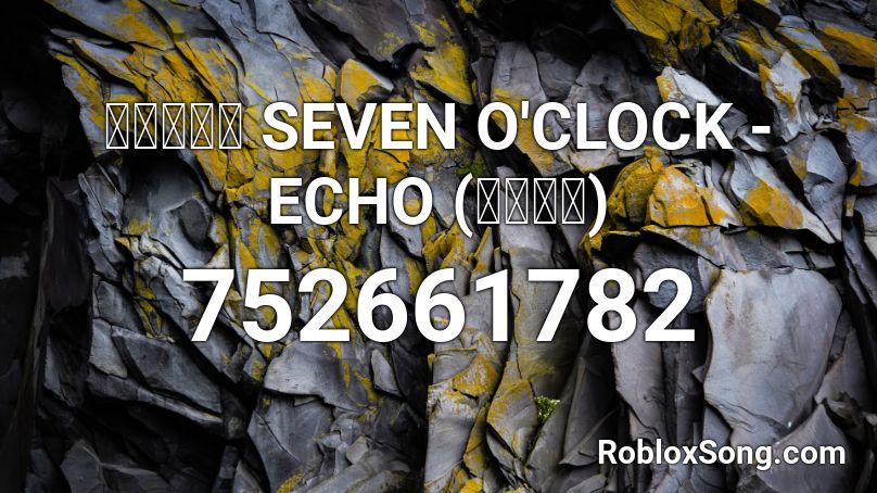 세븐어클락 SEVEN O'CLOCK - ECHO (시계바늘) Roblox ID