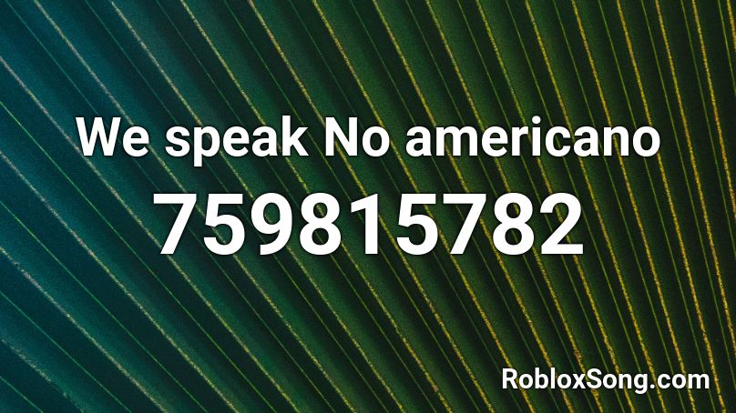 We speak No americano Roblox ID