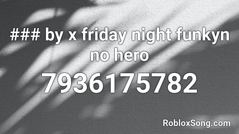 ### by x friday night funkyn no hero Roblox ID