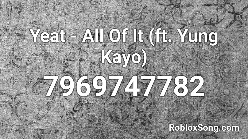 Yeat - All Of It (ft. Yung Kayo) Roblox ID