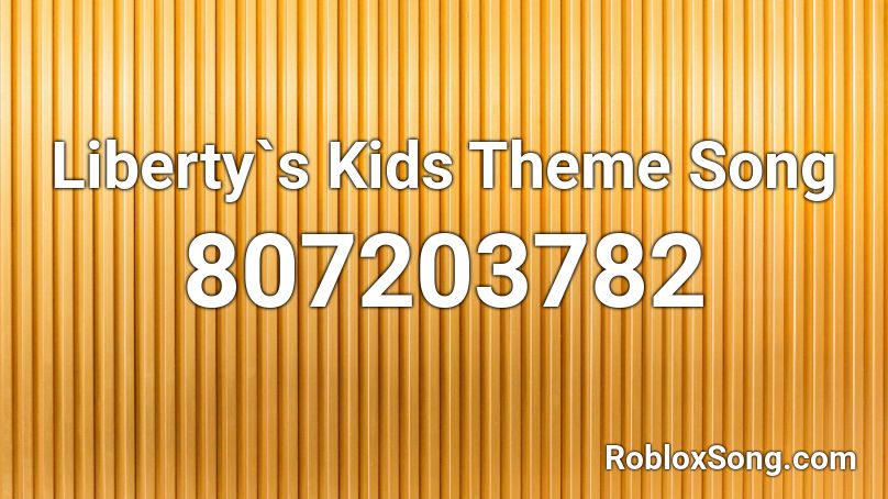 Liberty`s Kids Theme Song Roblox ID
