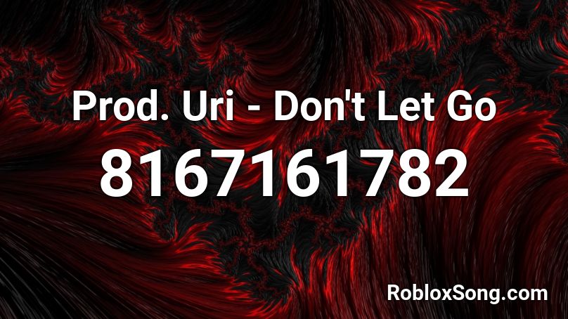 Prod. Uri - Don't Let Go Roblox ID