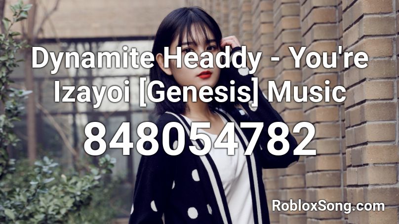 Dynamite Headdy - You're Izayoi [Genesis] Music Roblox ID
