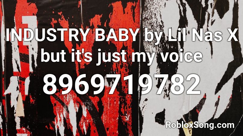 INDUSTRY BABY by Lil Nas X but it's just my voice Roblox ID