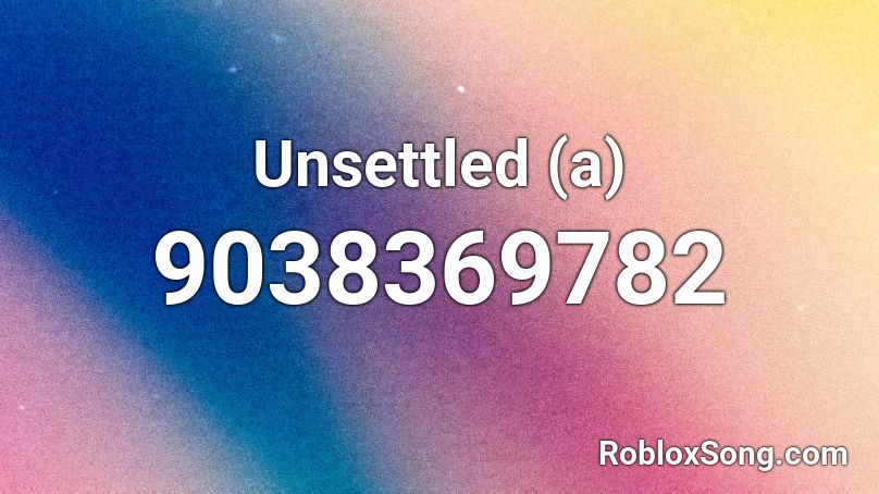 Unsettled (a) Roblox ID