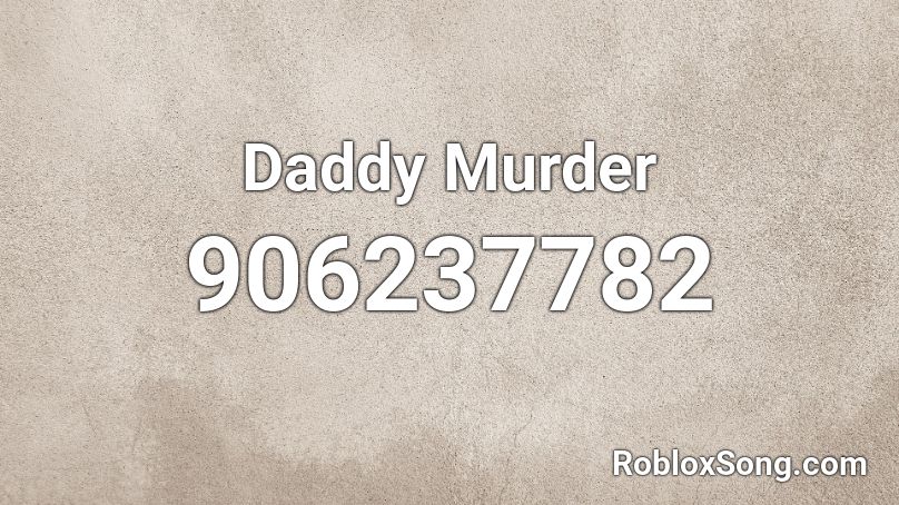 Daddy Murder Roblox ID