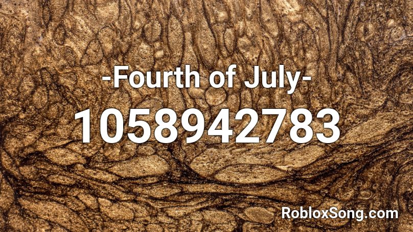 Fourth of July- Roblox ID - Roblox music codes