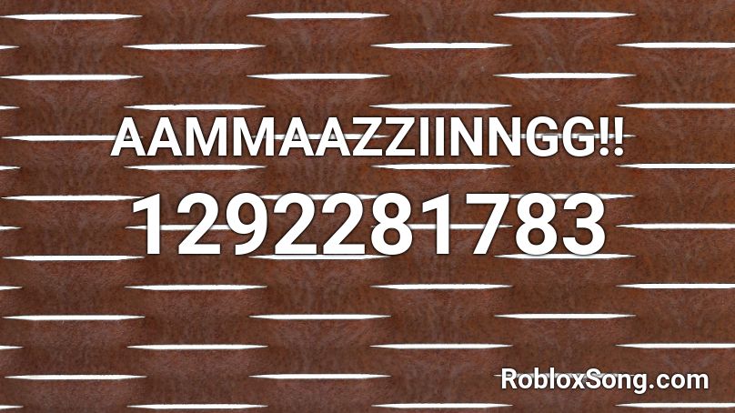 AAMMAAZZIINNGG!! Roblox ID