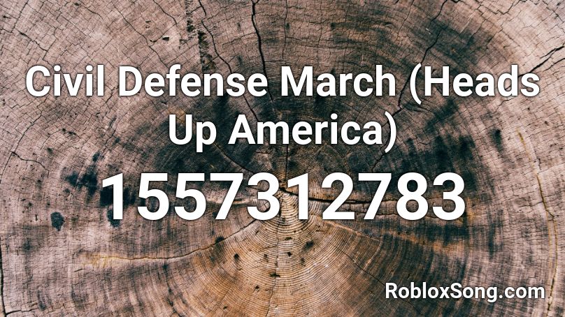 Civil Defense March (Heads Up America) Roblox ID
