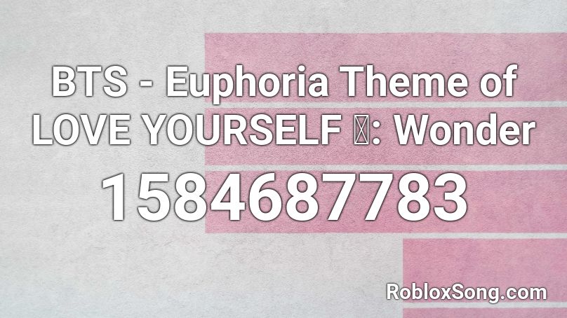BTS -  Euphoria  Theme of LOVE YOURSELF 起: Wonder Roblox ID