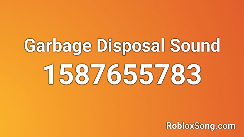 Garbage Disposal Sound Roblox ID