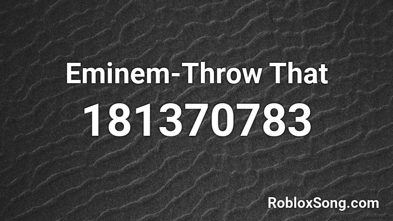 Eminem-Throw That Roblox ID