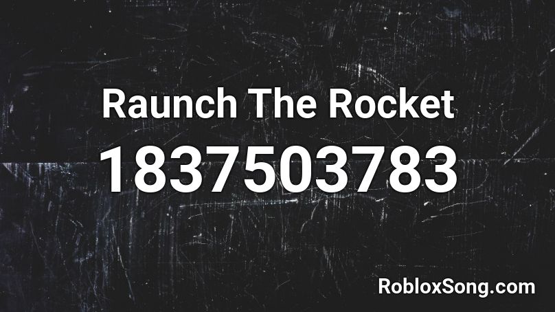 Raunch The Rocket Roblox ID