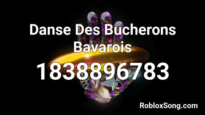 Danse Des Bucherons Bavarois Roblox ID