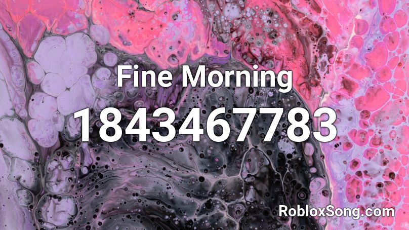 Fine Morning Roblox ID