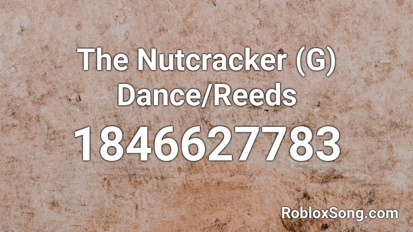 The Nutcracker (G) Dance/Reeds Roblox ID