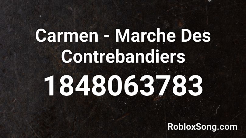 Carmen - Marche Des Contrebandiers Roblox ID