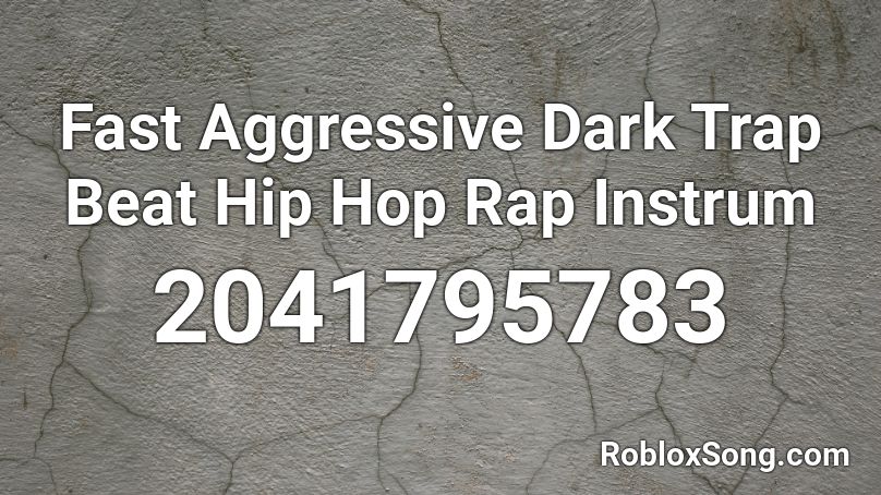 Fast Aggressive Dark Trap Beat Hip Hop Rap Instrum Roblox Id Roblox Music Codes - hip hop music id roblox