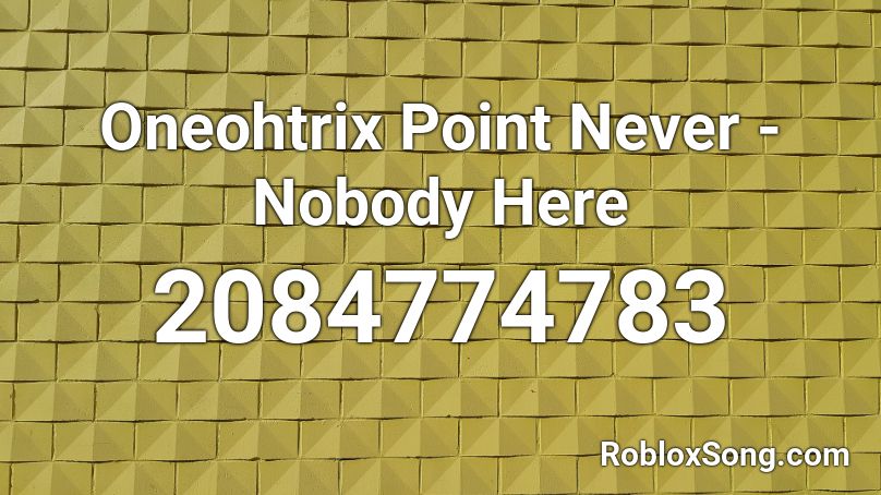 Oneohtrix Point Never - Nobody Here Roblox ID