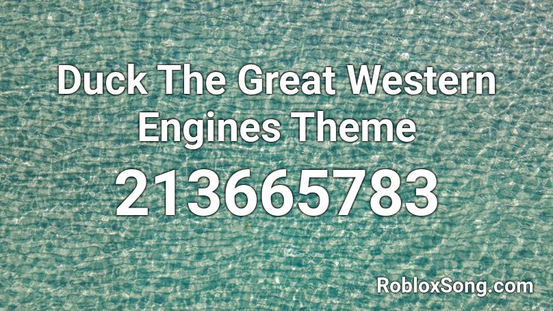 Duck The Great Western Engines Theme Roblox ID