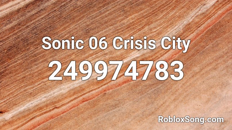 Sonic 06 Crisis City Roblox ID