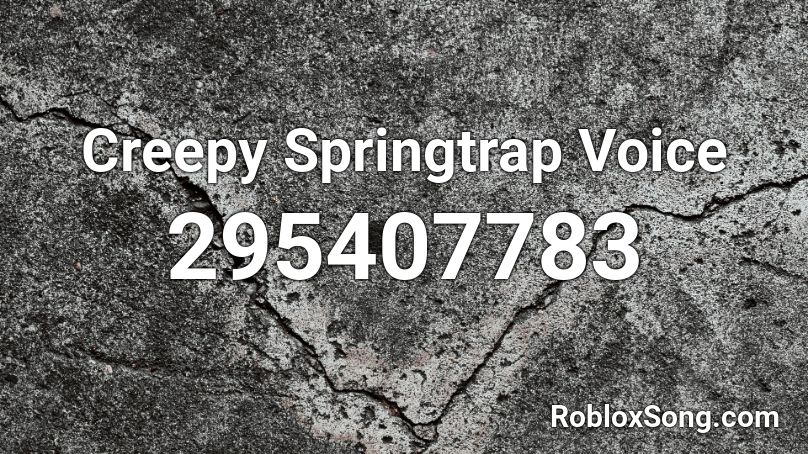 Creepy Springtrap Voice Roblox ID