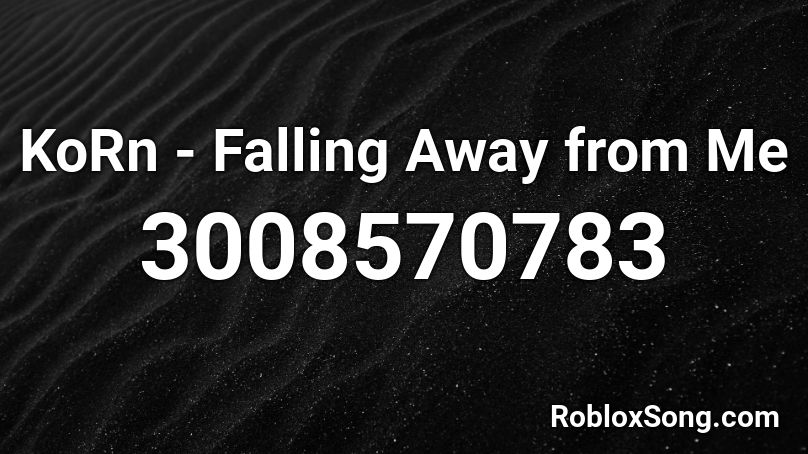 KoRn - Falling Away from Me Roblox ID