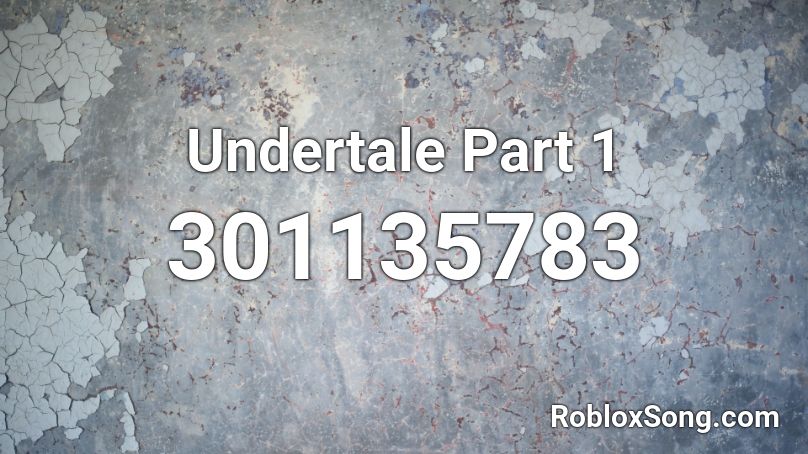 Undertale Part 1 Roblox ID - Roblox music codes