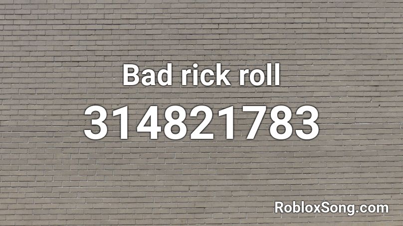 Bad rick roll Roblox ID